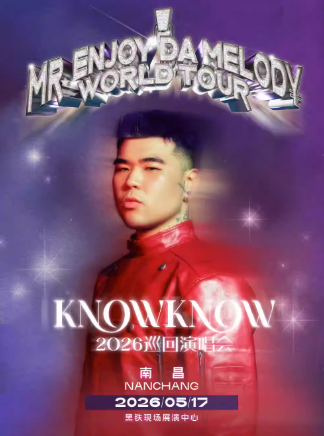 【南昌】KNOWKNOW Mr.Enjoy Da Melody 2026 巡回演唱会